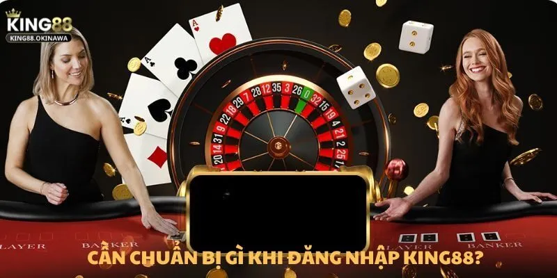 Chuẩn bị các thông tin cần thiết để đăng nhập tài khoản King88