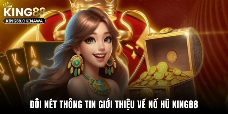 Đôi nét thông tin giới thiệu về nổ hũ King88