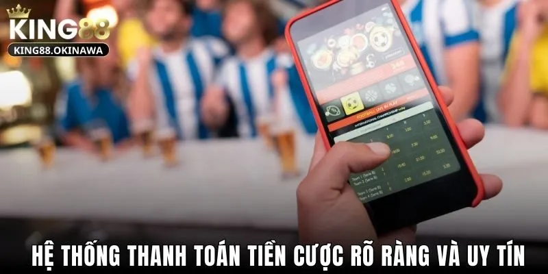 Hệ thống thanh toán tiền cược rõ ràng và uy tín