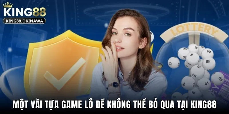 Một vài tựa game lô đề không thể bỏ qua tại King88
