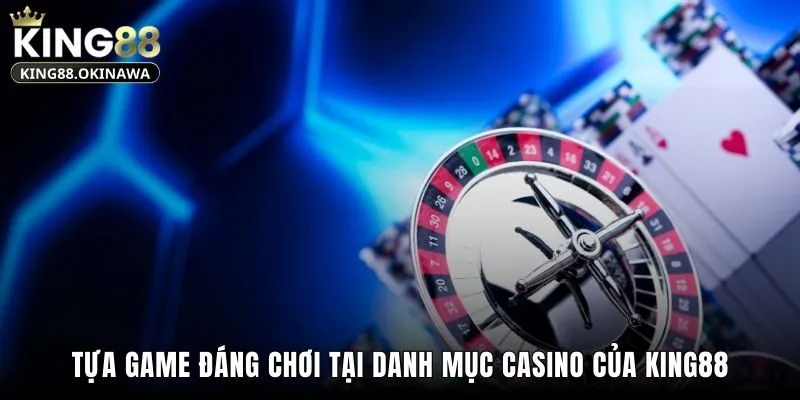 Tựa game đáng chơi tại danh mục Casino của King88